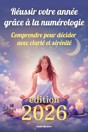 Réussir votre année 2026 grâce à la numérologie: Comprendre pour décider avec clarté et sérénité (Numérologie - Comprendre pour décider avec clarté et sérénité t. 2)