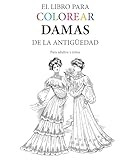 El Libro para Colorear Damas de la Antiguedad (Spanish Edition)