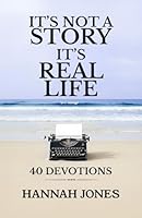 IT’S NOT A STORY IT’S REAL LIFE: 40 DEVOTIONS 1966432003 Book Cover