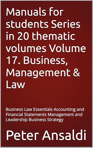 Manuals for students Series in 20 thematic volumes Volume 17. Business, Management & Law: Business Law Essentials Accounting and Financial Statements ... ... Business Strategy (Manuals fo Students)
