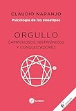 Orgullo: Caprichosos, histriónicos y conquistadores.: E2 (Psicología de los Eneatipos)