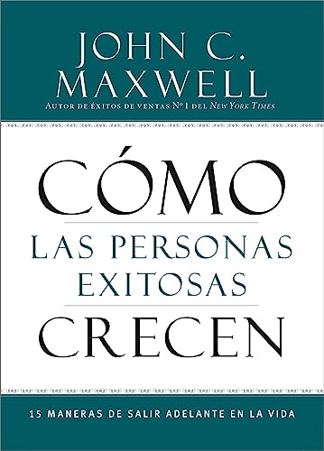 Cómo las Personas Exitosas Crecen: 15 Maneras de Salir Adelante en la Vida (Spanish Edition)