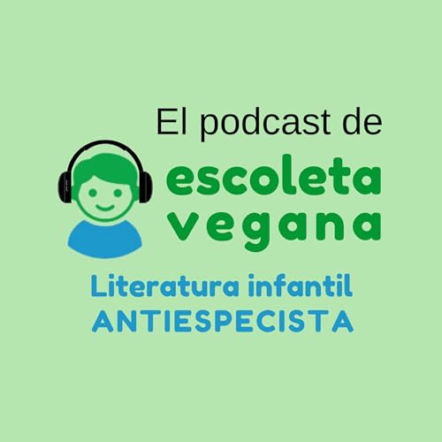 『El podast de Escoleta vegana. Literatura infantil antiespecista』のカバーアート