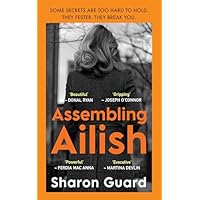 Assembling Ailish: Some secrets are too hard to hold. They fester. They Break you