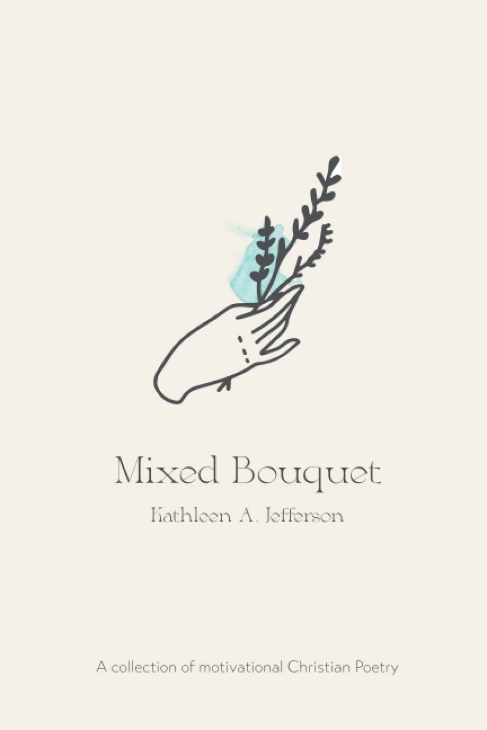 Mixed Bouquet: A collection of motivational Christian poetry