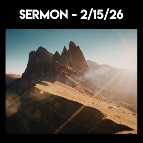 Sermon - 2/15/26