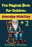 The Magical Book for Children -Grandpa Whistley – Part 2 -Kindness, Confidence & Good Values: 1.The Lost Wings of Pegasus, 2.Lily and the Mystery of ... Little Pirate and the Treasure of Friendship B0F4DW2ZZT Book Cover