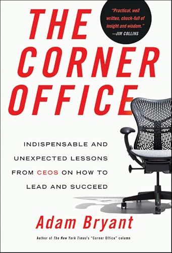 The Corner Office: Indispensable and Unexpected Lessons from CEOs on How to Lead and Succeed
