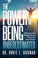 The Power of Being Underestimated: Allowing the Negatives to Work for Your Good null Book Cover
