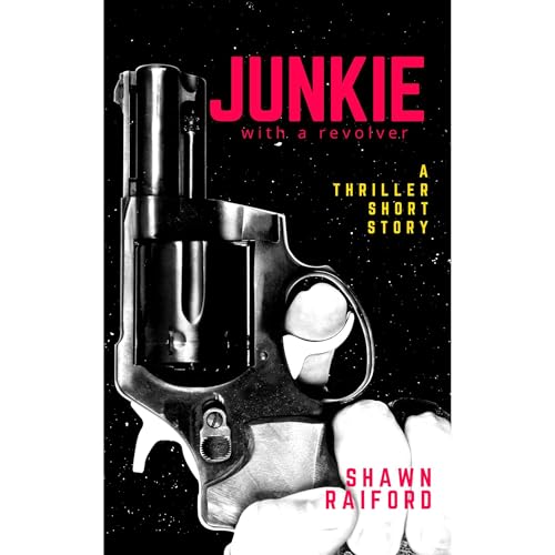 Junkie with a Revolver Audiobook By Shawn Raiford cover art