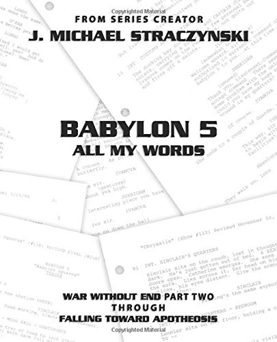 Babylon 5 All My Words Volume 6: War Without End: Part Two through Falling Toward Apotheosis