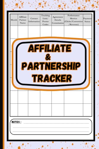 Affiliate And Partnership Tracker: A Simple Logbook to Track And Organize Affiliate Links, Performance Metrics, Commissions And Payments.