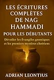  LES ÉCRITURES COMPLÈTES DE NAG HAMMADI POUR LES DÉBUTANTS: Dévoiler les Évangiles gnostiques et les premiers mystères chrétiens