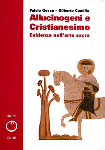 Allucinogeni E Cristianesimo. Evidenze Nell'arte Sacra