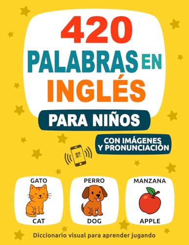 420 Palabras en Inglés para Niños: Con Imágenes y Pronunciación   Diccionario visual para aprender jugando (Aprende un Nuevo Idioma)