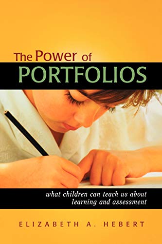 The Power of Portfolios: What Children Can Teach Us About Learning and Assessment