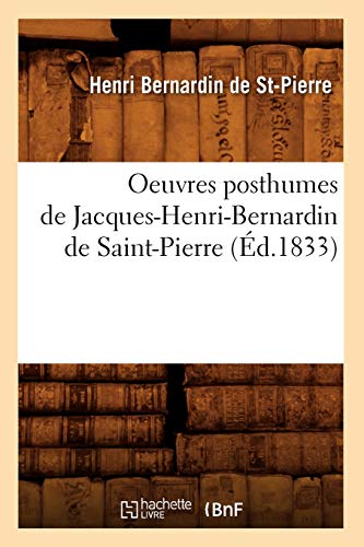 Oeuvres Posthumes de Jacques-Henri-Bernardin de Saint-Pierre (Éd.1833) (Litterature) (French Edition)