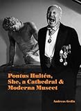  Pontus Hultén. She a Cathedral & Moderna: She, a Cathedral & Moderna Museet