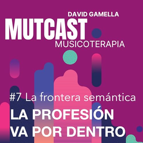 SERIE PROFESIONAL #7 La frontera sem&aacute;ntica de la musicoterapia