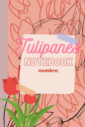 Tulipanes notebook spanish version: Libreta de tulipanes con inte...