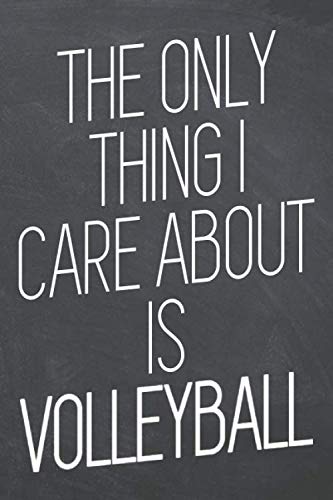 The only thing i care about is Volleyball: Volleyball Notebook or Journal - Size 6 x 9 - 110 White Dot Grid Pages - Office Equipment, Supplies - Funny Volleyball Gift Idea for Christmas or Birthday