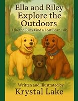 Riley and Ella Explore the Outdoors: Riley and Ella Find a Bear Cub (Ella and Riley Explore the Outdoors) B0F5N8KPKF Book Cover