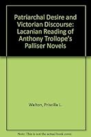 Patriarchal Desire and Victorian Discourse: A Lacanian Reading of Antlony Trollope's Palliser Novels 0802006558 Book Cover