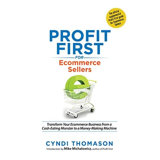 Profit First for Ecommerce Sellers: Transform Your Ecommerce Business from a Cash-Eating Monster to a Money-Making Machine