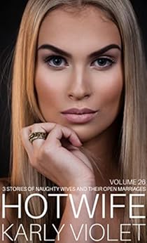 Hotwife: 3 Stories Of Naughty Wives And Their Open Marriages - Volume