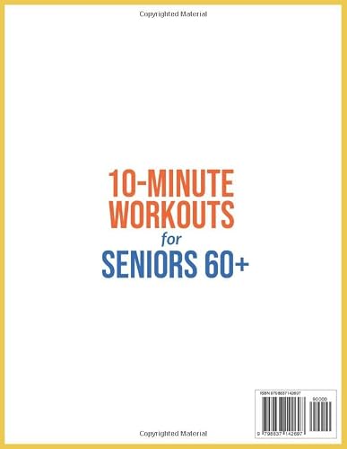 10-Minute Workouts For Seniors 60+: Simple Illustrated Exercises Elderly Of Any Level Can Do At Home To Drastically Improve Balance, Strength And ... Plan Included (At-Home Workouts For Seniors) #TOP1