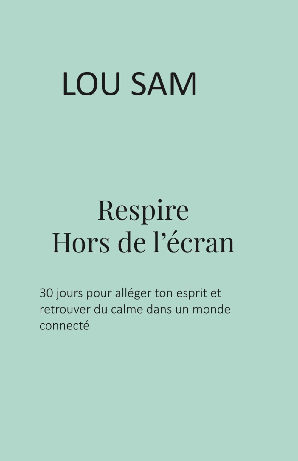 Respire hors de l'écran: 30 jours pour alléger ton esprit et retrouver du calme dans un monde connecté