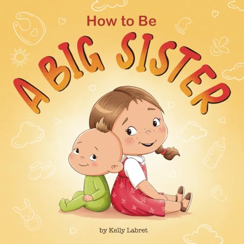 Image of How to Be a Big Sister Book for 3–5 Year Olds: A Fun Rhyming Story to Prepare for a New Baby Sibling | Becoming a Big Sister | A Gift for a Big Sister (How to Be a Big Brother or Sister)