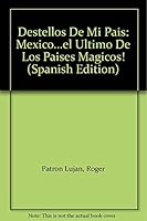 Destellos De Mi Pais: Mexico...el Ultimo De Los Paises Magicos! 9706612270 Book Cover