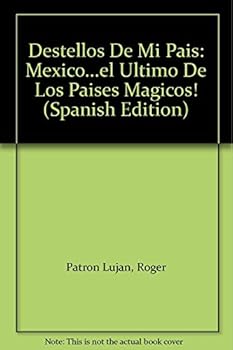 Hardcover Destellos De Mi Pais: Mexico...el Ultimo De Los Paises Magicos! (Spanish Edition) [Spanish] Book