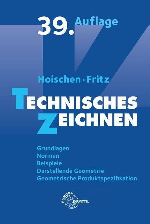 Technisches Zeichnen: Grundlagen und Normen, Technische Produktdokumentation, Geometrische Produktspezifikation, Darstellende Geometrie, Beispiele