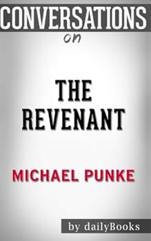 Conversations on The Revenant: A Novel of Revenge By Michael Punke | Conversation Starters