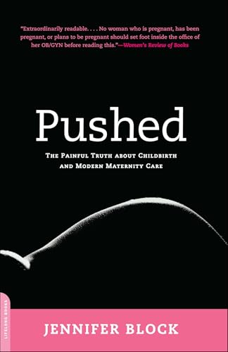 Pushed: The Painful Truth About Childbirth and Modern Maternity Care