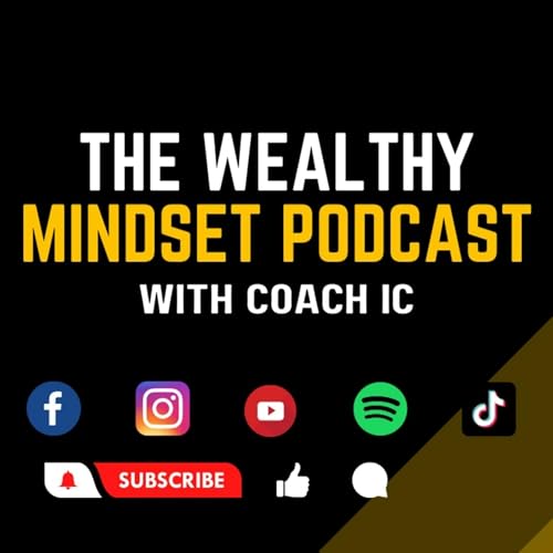 The Wealthy Mindset Podcast with Coach IC Podcast Por The Wealthy Mindset Podcast arte de portada