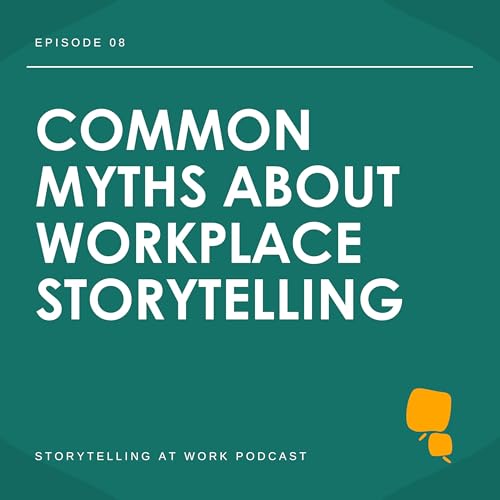 08. Common Myths About Workplace Storytelling