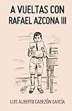  A VUELTAS CON RAFAEL AZCONA III