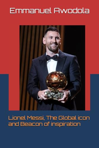 Lionel Messi, The Global icon and Beacon of inspiration