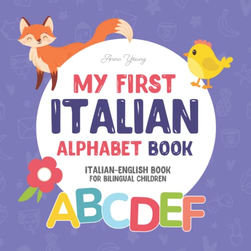 My First Italian Alphabet Book. Italian-English book for Bilingual Children: Fun & artistic Italian-English picture book for kids. A Italian alphabet book for kids features illustrations about each letter. Introduction to the first Italian words