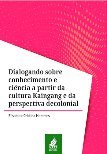 Dialogando sobre conhecimento e ciência a partir da cultura Kaingang e da perspectiva decolonial