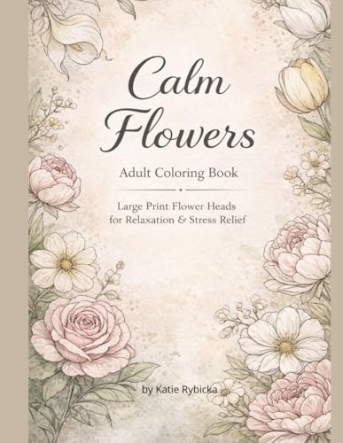 Calm Flowers Adult Coloring Book Large Print Flower Heads for Relaxation & Stress Relief: Simple floral designs to relax, unwind