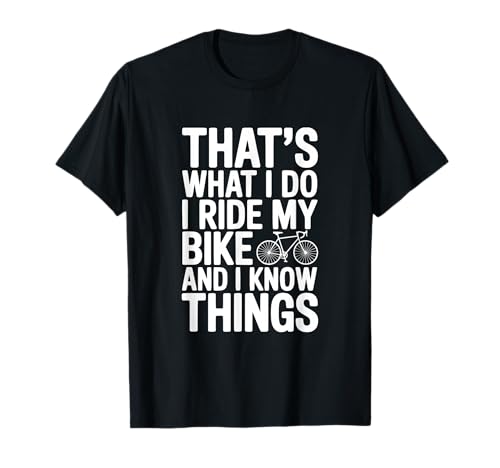 Image of That's What I Do I Ride My Bike and I Know Things T-Shirt