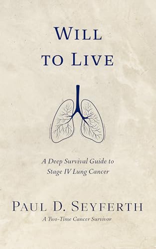 Will to Live: A Deep Survival Guide to Stage IV Lung Cancer