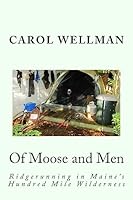 Of Moose and Men: Ridgerunning in Maine's Hundred Mile Wilderness 1508688478 Book Cover