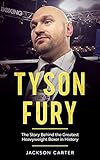 Tyson Fury: The Story Behind the Greatest Heavyweight Boxer in History