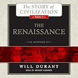 The Renaissance: A History of Civilization in Italy from 1304 - 1576 AD, The Story of Civilization, Volume 5