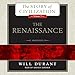 The Renaissance: A History of Civilization in Italy from 1304 - 1576 AD, The Story of Civilization, Volume 5